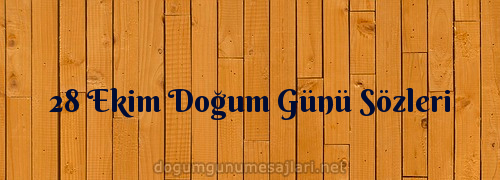 28 Ekim Doğum Günü Sözleri